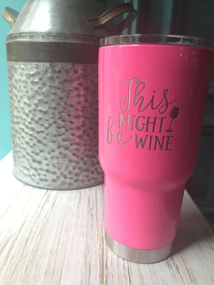 This Might Be Wine🍷 Tumbler
