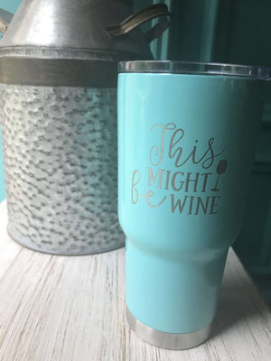 This Might Be Wine🍷 Tumbler